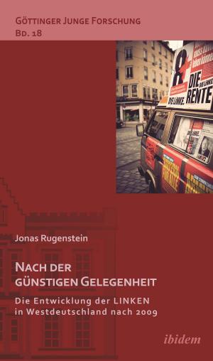 Cover of the book Nach der günstigen Gelegenheit. Die Entwicklung der LINKEN in Westdeutschland nach 2009 by Robert Lorenz, Peter Maxwill, Matthias Micus