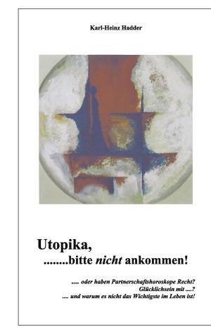 Cover of the book Utopika, bitte nicht ankommen! by Robert Grant