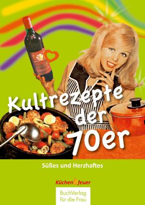 Cover of the book Kultrezepte der 70er by Anja Völkel