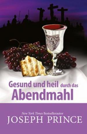 Cover of the book Gesund und heil durch das Abendmahl by Joseph Prince