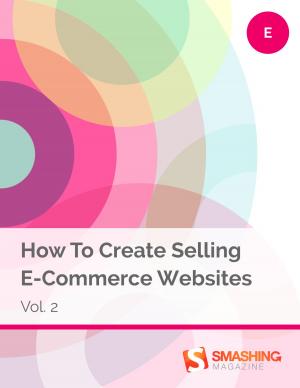 Cover of the book How To Create Selling E-Commerce Websites, Vol. 2 by Smashing Magazine