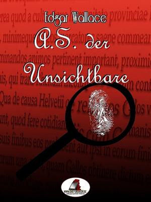 Cover of the book A.S. der Unsichtbare by Gary C. King