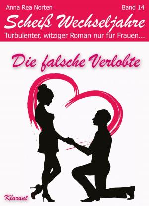 bigCover of the book Die falsche Verlobte! Scheiß Wechseljahre, Band 14. Turbulenter, witziger Liebesroman nur für Frauen... by 