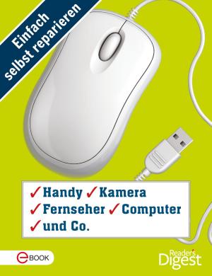Cover of Einfach selbst reparieren - Handy, Kamera, Fernseher, Computer und Co.