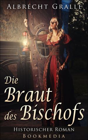 Cover of the book Die Braut des Bischofs: Historischer Roman by Friedel Schardt, Friedrich Dürrenmatt