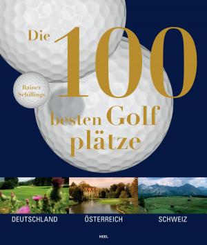 Cover of the book Die 100 besten Golfplätze by Hervé Kerourédan