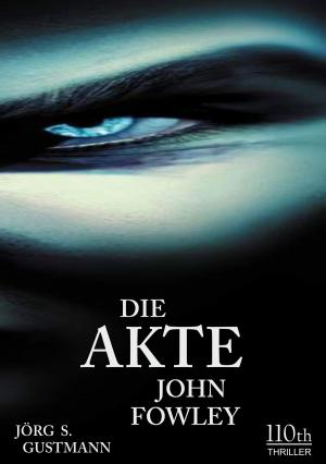 Cover of the book Die Akte John Fowley by Jörg S. Gustmann