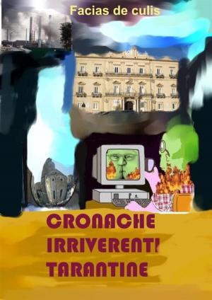 Cover of Cronache irriverenti tarantine di Facias de culis