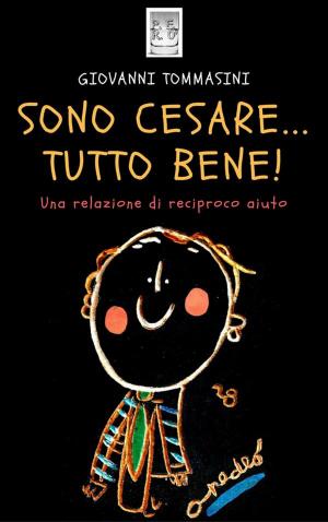 Book cover of Sono Cesare...Tutto Bene! Una relazione di reciproco aiuto.