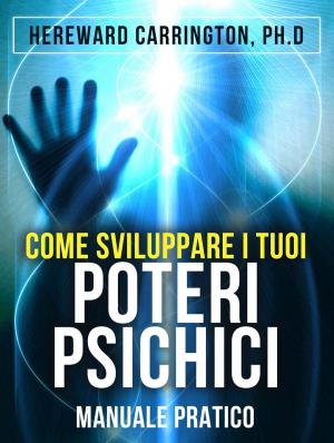 Cover of the book Come sviluppare i tuoi poteri psichici by David De Angelis