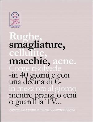 Book cover of Rughe, smagliature, cellulite, macchie, acne. Come risolverle -in 40 giorni e con una decina di €- in mezz'ora al giorno mentre pranzi o ceni o guardi la TV...
