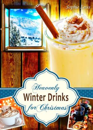 Cover of Heavenly Winter Drinks for Christmas. Drinks that warm you up this winter: Mulled Wine, German Glühwein, Eggnogg, Punch, Holiday Coffee and Tea from Winter Wonderland