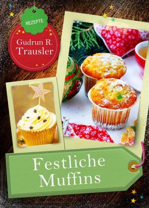 Book cover of Festliche Muffins: Weihnachtsmuffins und Cupcakes mit Plätzchen-Aroma. Die 25 besten Rezepte aus der Weihnachtsbäckerei