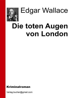 Cover of the book Die toten Augen von London by Edgar Wallace, AA. VV.