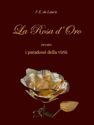 Book cover of La rosa d'oro ovvero i paradossi della virtù