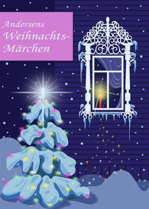 Cover of Andersens Weihnachtsmärchen: Seine schönsten Geschichten zu Weihnachten. Die Schneekönigin, Das kleine Mädchen mit den Schwefelhölzern, Der Tannenbaum (Illustrierte Ausgabe)