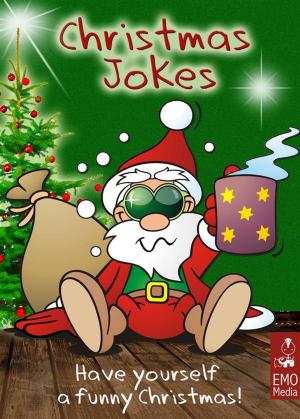 Cover of Christmas Jokes for the Holiday Season: Have Yourself a Funny Christmas. Hilarious Jokes and Cute Xmas Riddles for the Whole Family (Illustrated Edition)