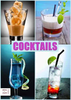 Cover of the book Cocktails - Klassiker und neue Rezepte. Die coolsten und besten Drinks, Partydrinks, Aperitifs und Digestifs. Damit mischen Sie jede Party auf! by Annaliese Lemmon