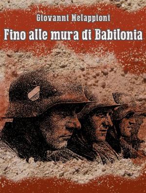 Cover of the book Fino alle mura di Babilonia by Donald Kladstrup, Petie Kladstrup