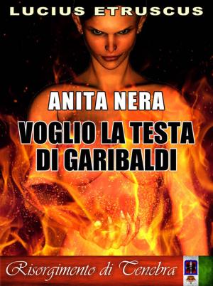 Cover of the book Voglio la testa di Garibaldi (Anita Nera 2) by Holy Ghost Writer