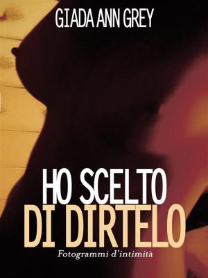 Cover of the book Ho Scelto di Dirtelo by Magenta Morgan