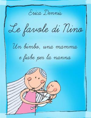 Book cover of Le favole di Nino: un bimbo, una mamma e fiabe per la nanna