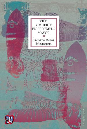 Cover of the book Vida y muerte en el templo mayor by Gerardo Herrera Corral