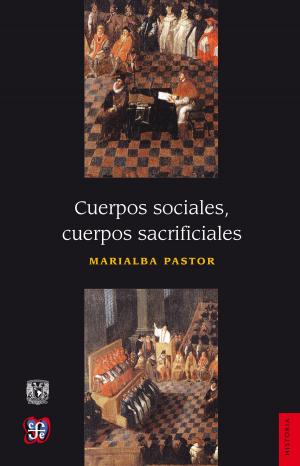 Cover of the book Cuerpos sociales, cuerpos sacrificiales by Juan José Arreola