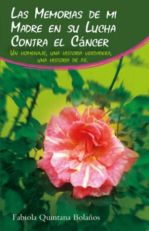 Cover of the book Las Memorias de mi Madre en su Lucha Contra el Cáncer by Rafael Jamous