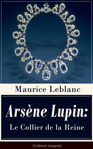 Book cover of Arsène Lupin: Le Collier de la Reine (L'édition intégrale)
