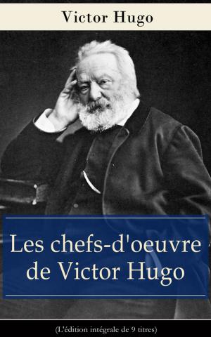 Book cover of Les chefs-d'oeuvre de Victor Hugo (L'édition intégrale de 9 titres)