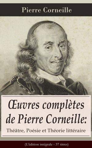 Book cover of OEuvres complètes de Pierre Corneille: Théâtre, Poésie et Théorie littéraire (L'édition intégrale - 37 titres)