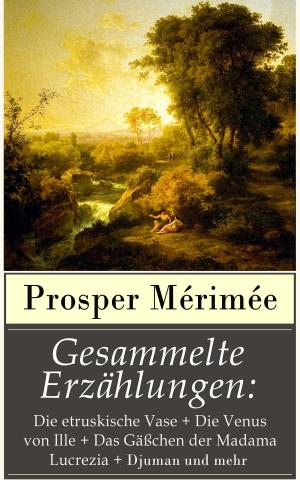 Cover of the book Gesammelte Erzählungen: Die etruskische Vase + Die Venus von Ille + Das Gäßchen der Madama Lucrezia + Djuman und mehr by Jack London