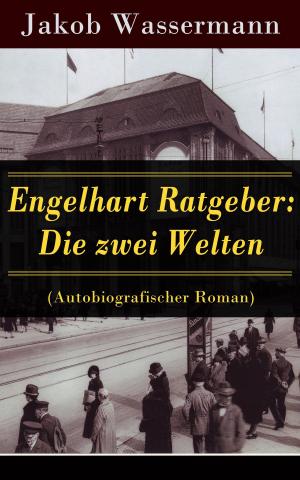 Cover of the book Engelhart Ratgeber: Die zwei Welten (Autobiografischer Roman) by Jean-Jacques Rousseau