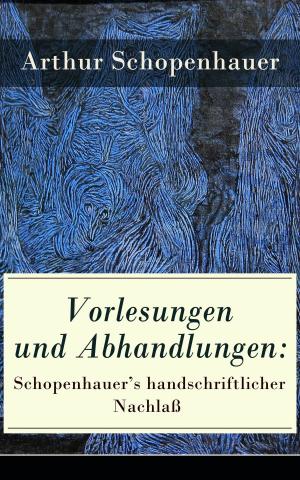 Cover of the book Vorlesungen und Abhandlungen: Schopenhauer's handschriftlicher Nachlaß by Josephine Siebe