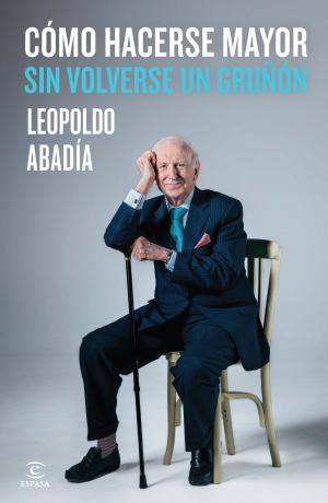 Cover of the book Cómo hacerse mayor sin volverse un gruñón by Patricia Geller