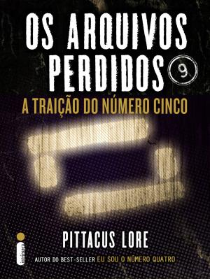 Cover of the book Os Arquivos Perdidos 9: A traição do Número Cinco (Os Legados de Lorien) by Claire Kendal
