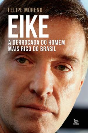 Cover of the book Eike, a derrocada do homem mais rico do Brasil by Rampazzo, Fabiano, Araújo, Ismael