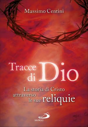 Book cover of Tracce di Dio. La storia di Cristo attraverso le sue reliquie