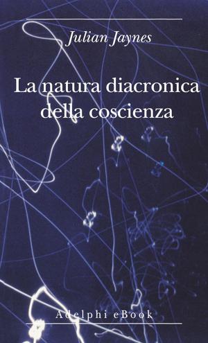 Cover of the book La natura diacronica della coscienza by Roberto Bolaño