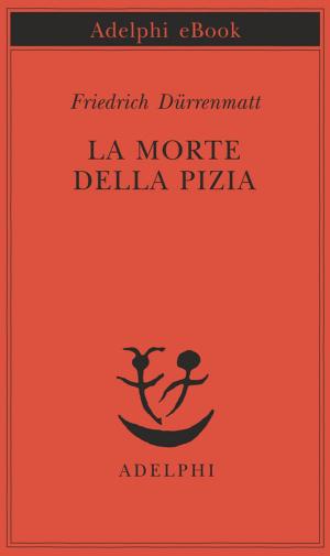 Cover of the book La morte della Pizia by Sándor Márai