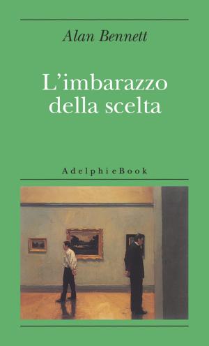 Cover of the book L'imbarazzo della scelta by Leonardo Sciascia