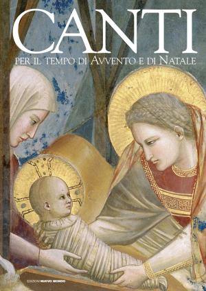 Cover of the book Canti per il tempo di Avvento e di Natale by Felice Achilli