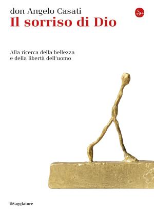 Cover of the book Il sorriso di Dio. Alla ricerca della bellezza e della libertà dell'uomo by Gabriele Strazio, Matteo M. Winkler