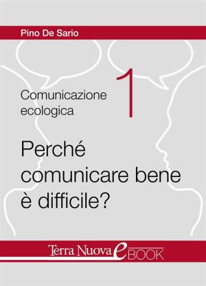 Cover of the book Perchè comunicare bene è difficile? by Claudia Benatti