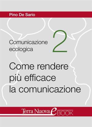 Cover of the book Come rendere più efficace la comunicazione by Sergio Segantini, Simona Mezzera, Valerio Selva