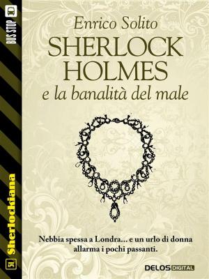 Cover of the book Sherlock Holmes e la banalità del male by Carlo Mazzucchelli, Anna Maria Palma