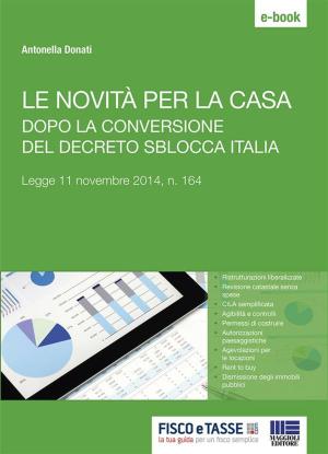 Cover of the book Le novità per la casa dopo la conversione del decreto Sblocca Italia by Cristina Rigato