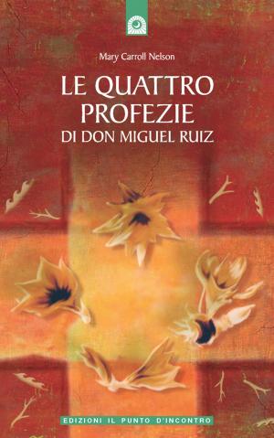 Cover of the book Le quattro profezie di don Miguel Ruiz by Caroline Myss