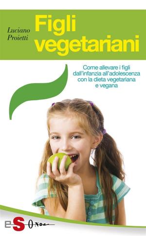 Cover of the book Figli vegetariani by Élise Desaulniers